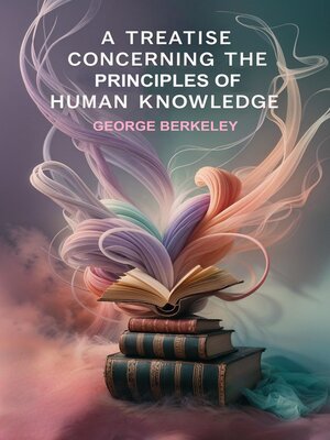 cover image of A Treatise Concerning the Principles of Human Knowledge
